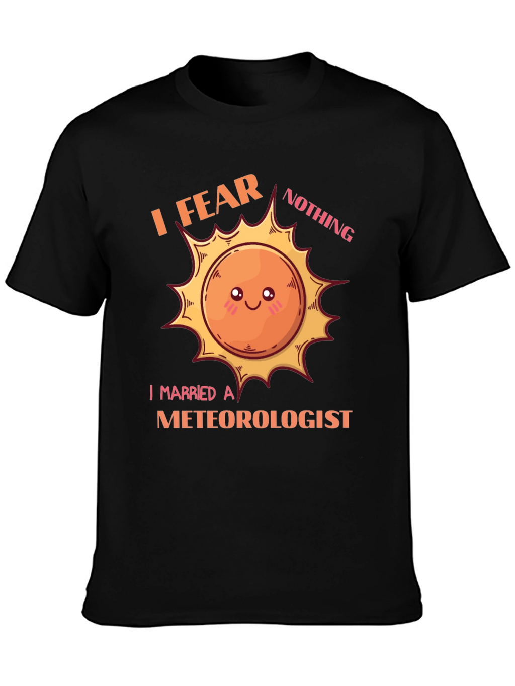 I Fear Nothing I Married a Meteorologist T-Shirt