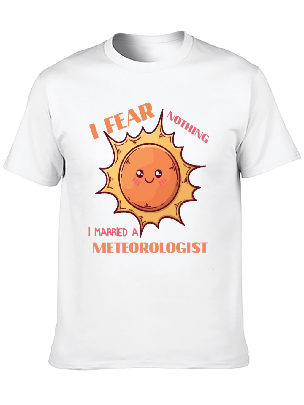 I Fear Nothing I Married a Meteorologist T-Shirt