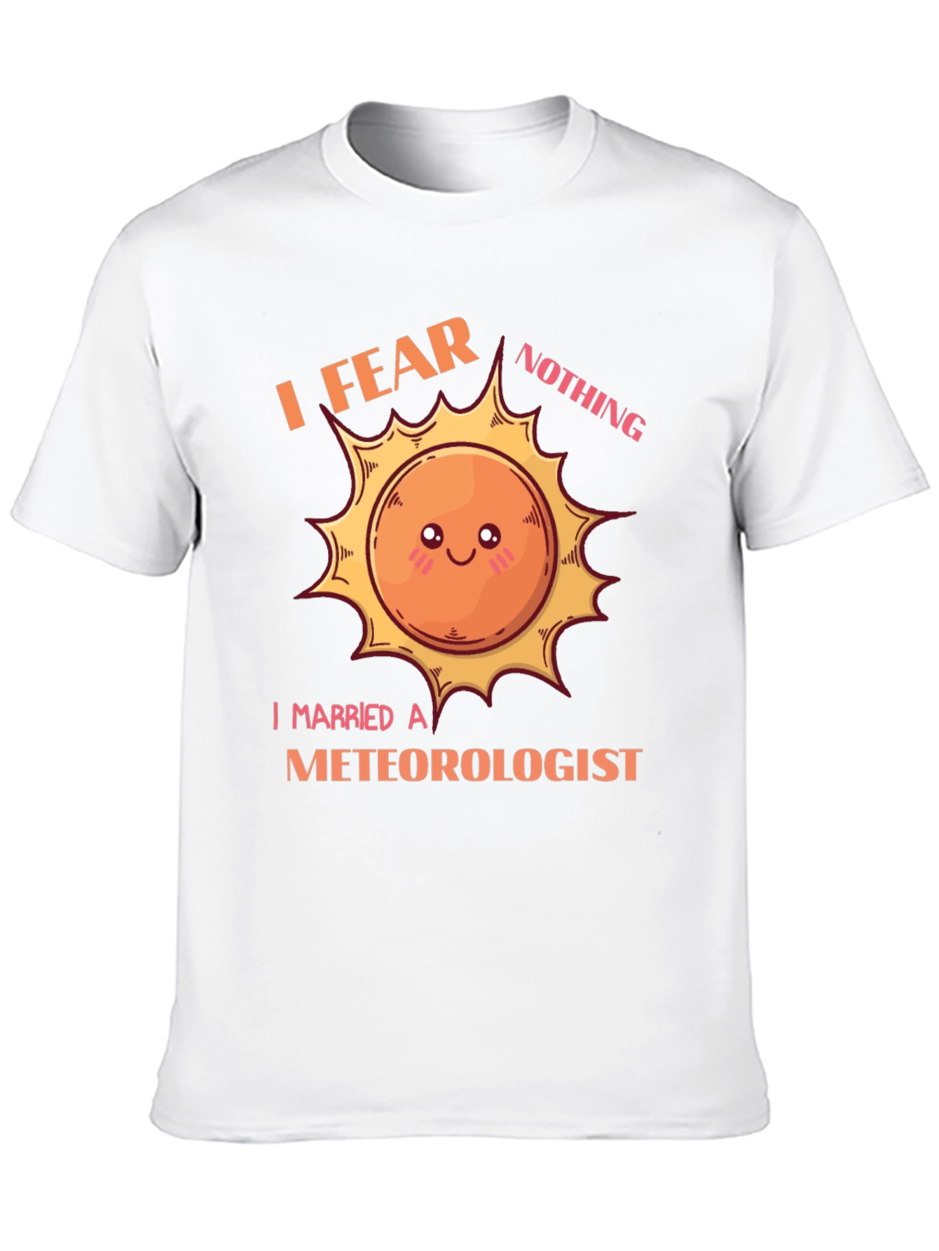 I Fear Nothing I Married a Meteorologist T-Shirt