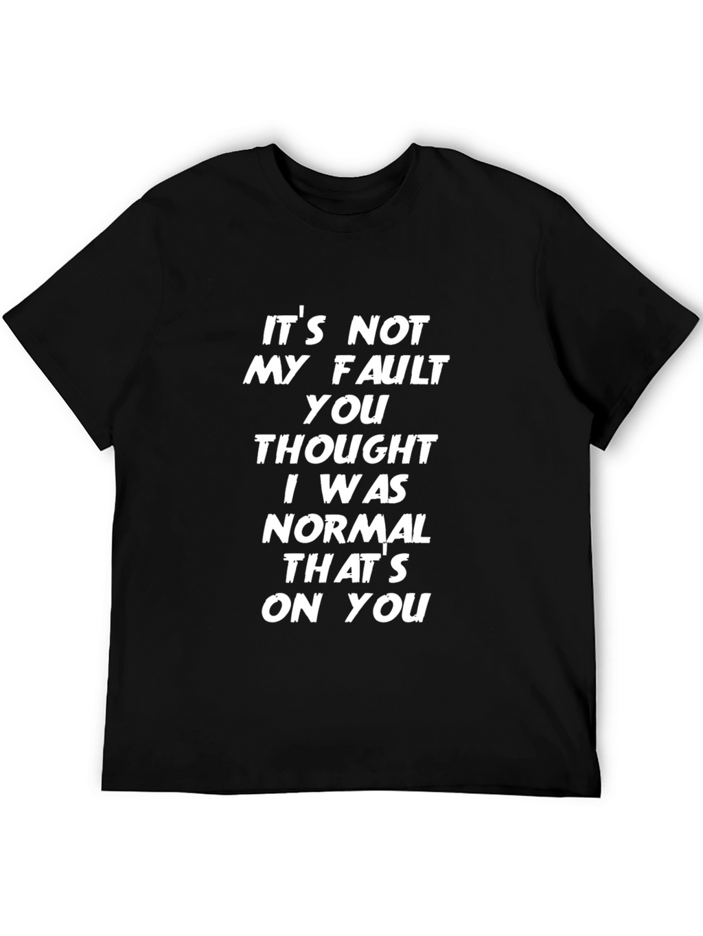 Its Not My Fault Funny Slogan Graphic Tee