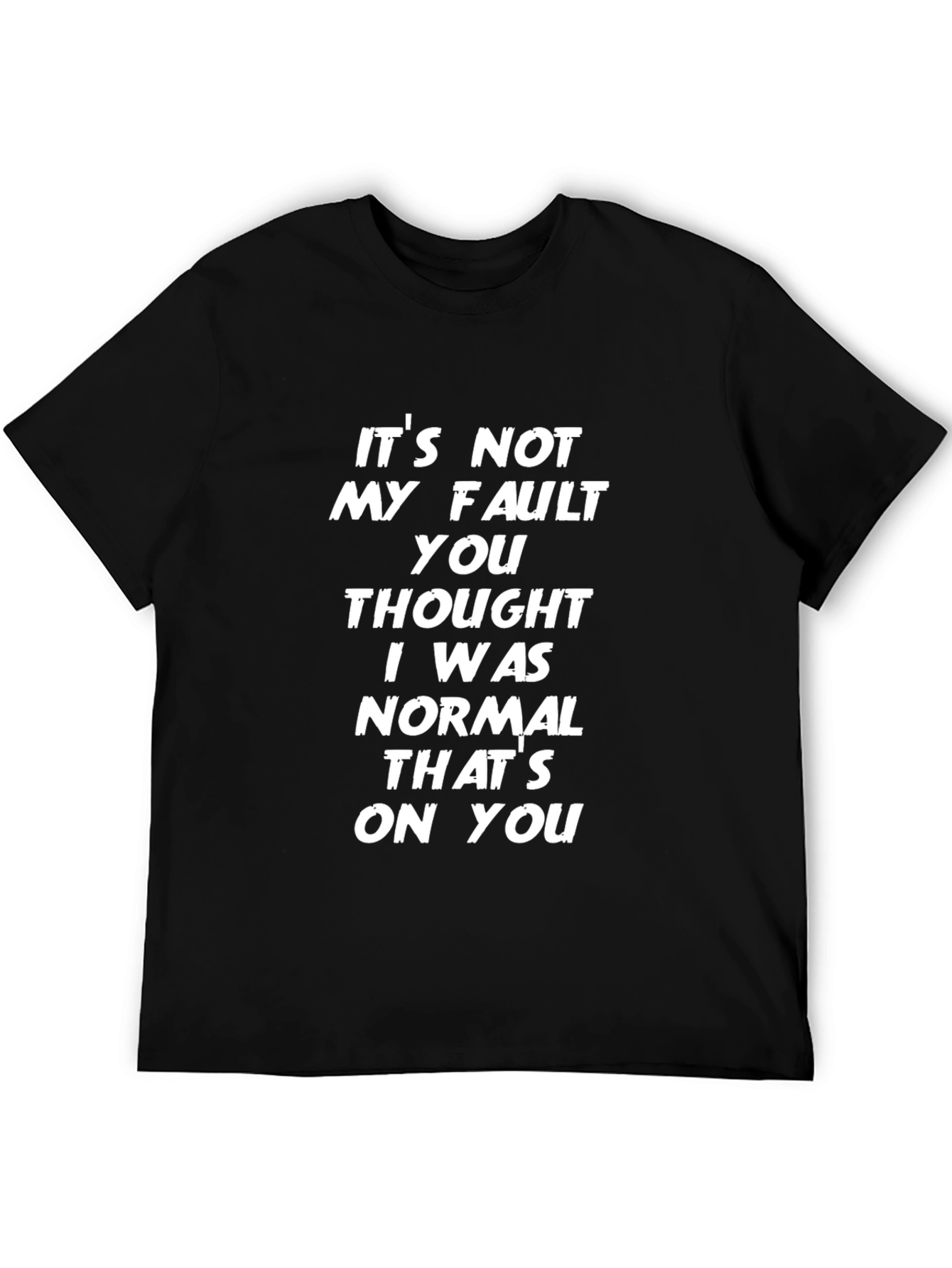 Its Not My Fault Funny Slogan Graphic Tee