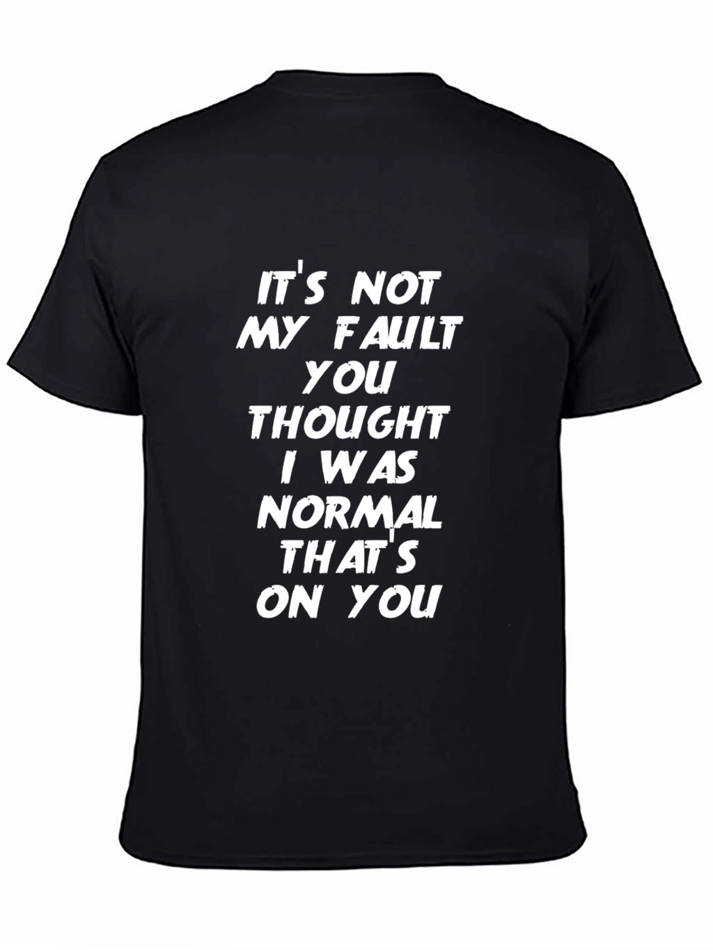 Its Not My Fault Funny Slogan Graphic Tee