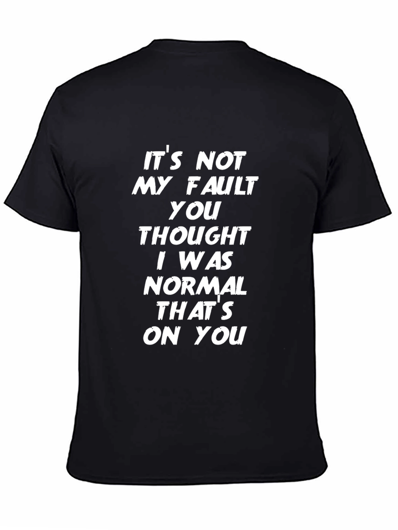 Its Not My Fault Funny Slogan Graphic Tee