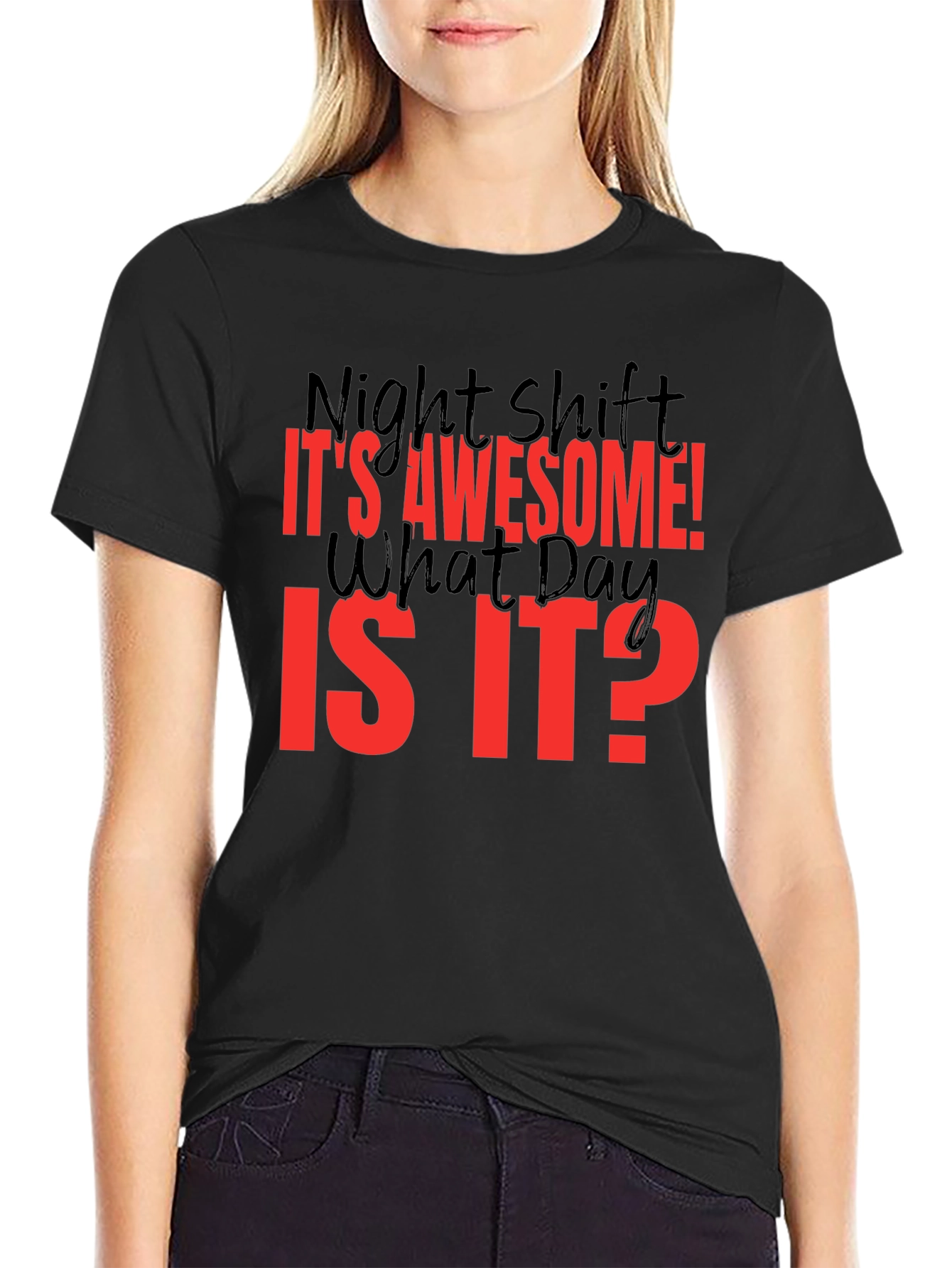Night Shift T-Shirt - Its Awesome! What Day Is It?