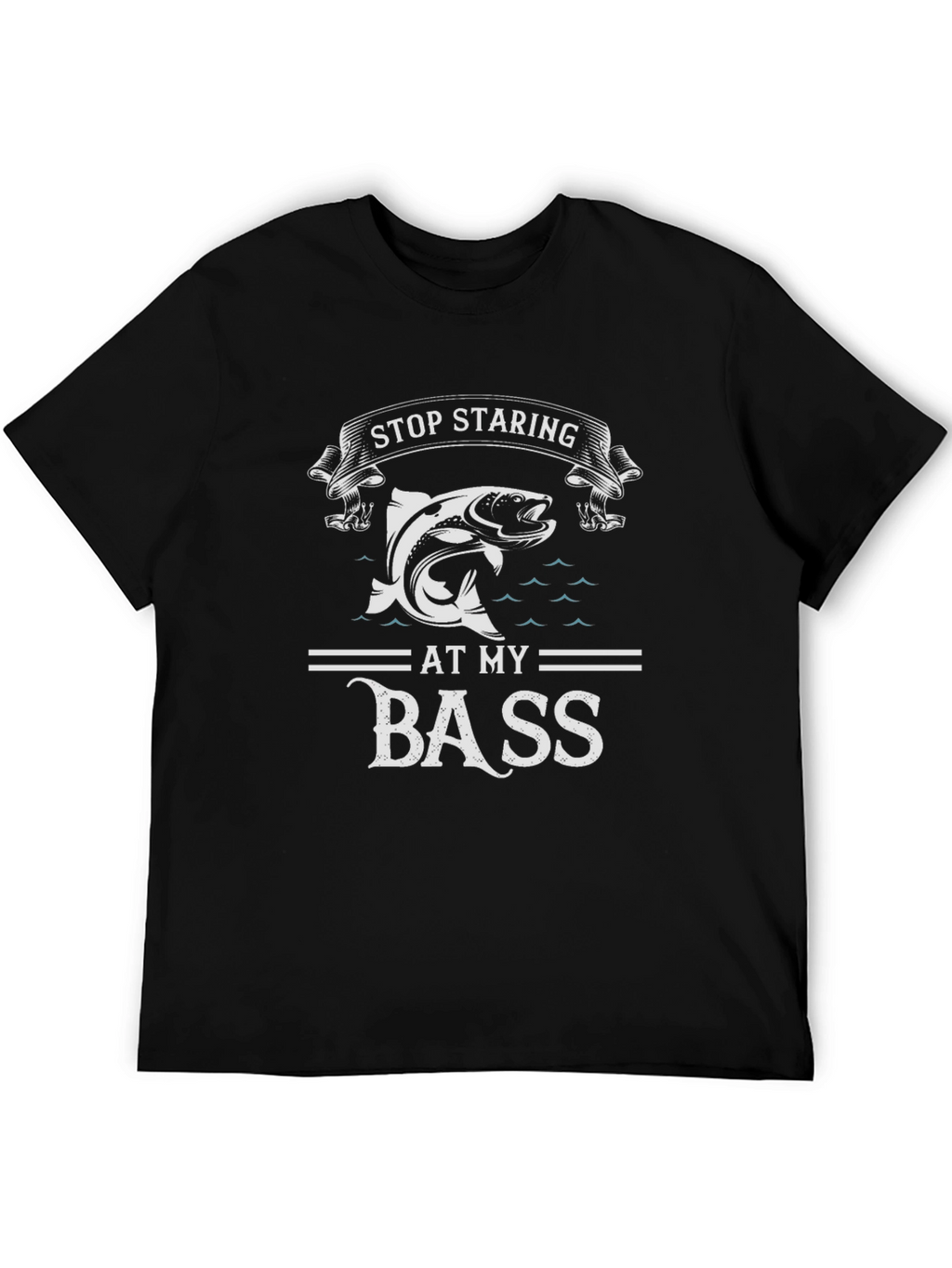 Stop Staring at My Bass Funny Fishing T-Shirt