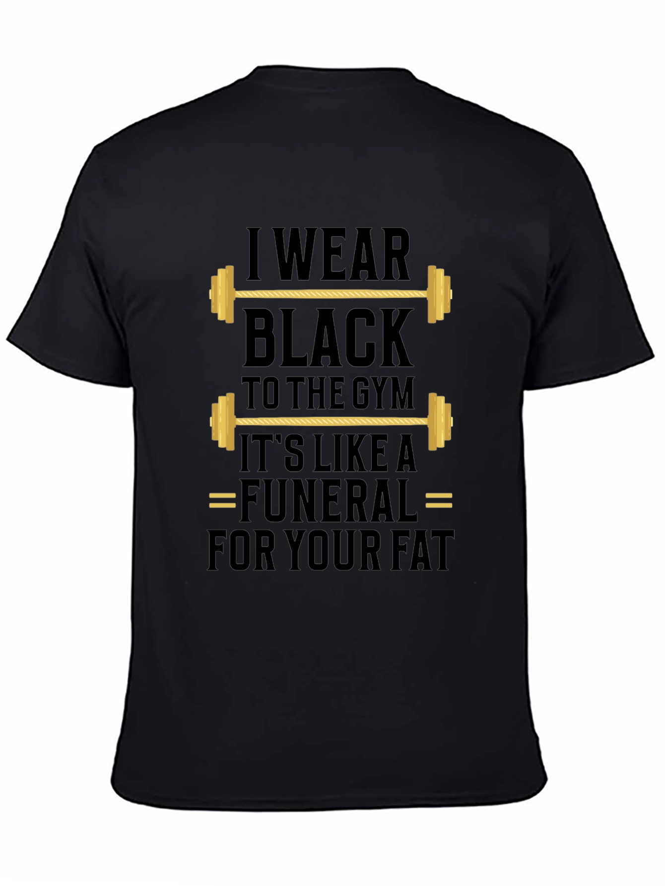 Gym Humor T-Shirt - I Wear Black to the Gym