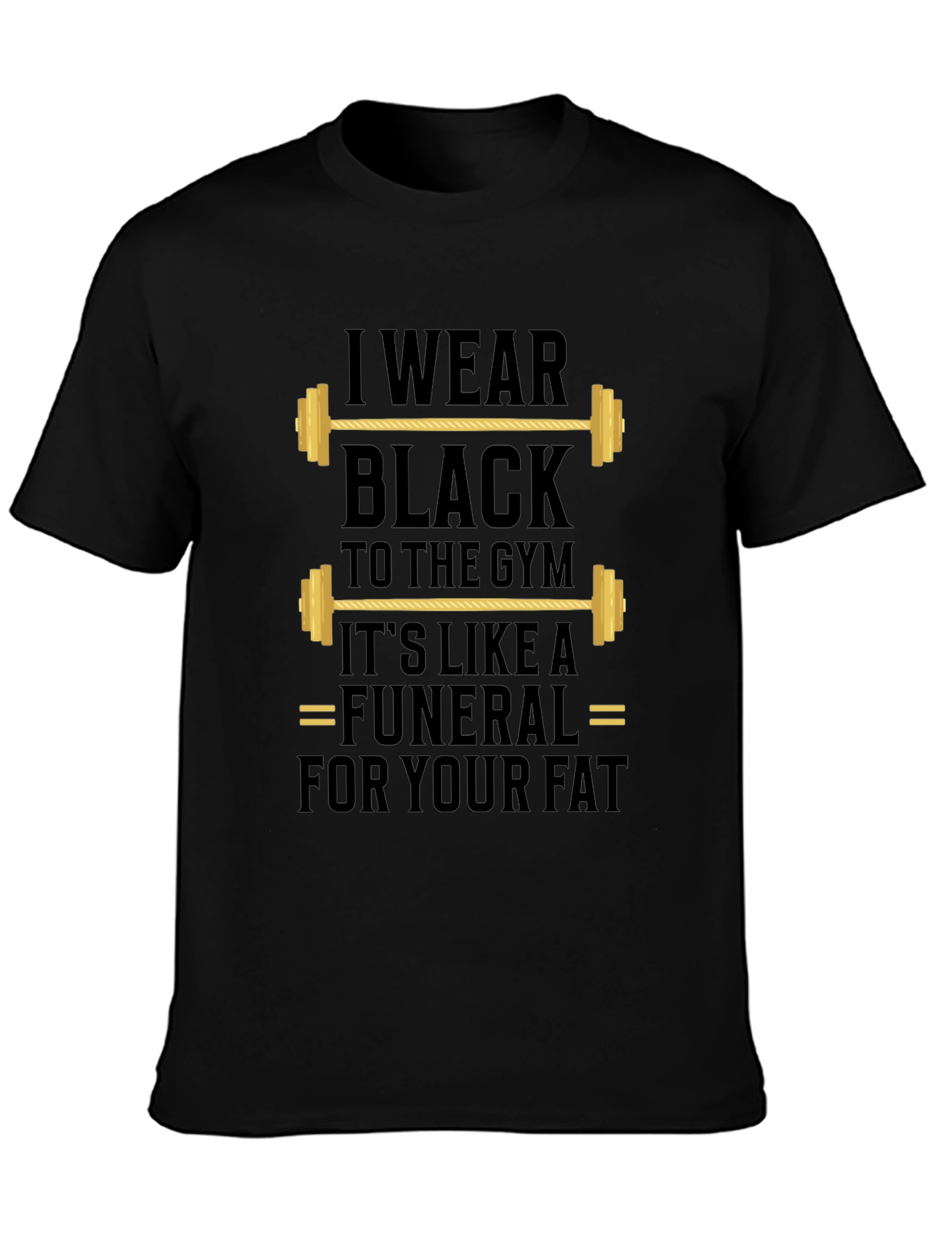Gym Humor T-Shirt - I Wear Black to the Gym