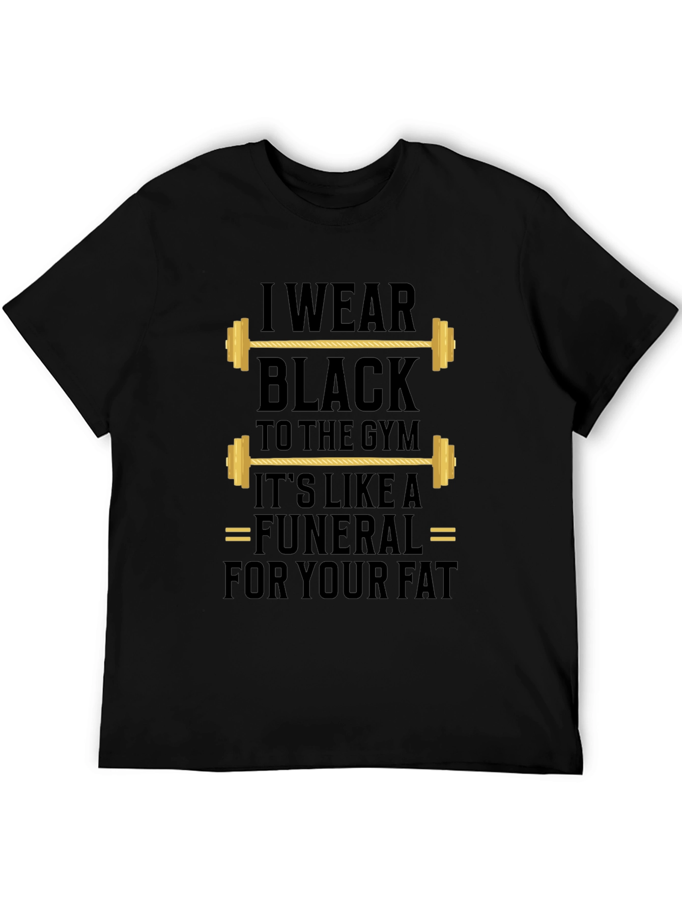 Gym Humor T-Shirt - I Wear Black to the Gym