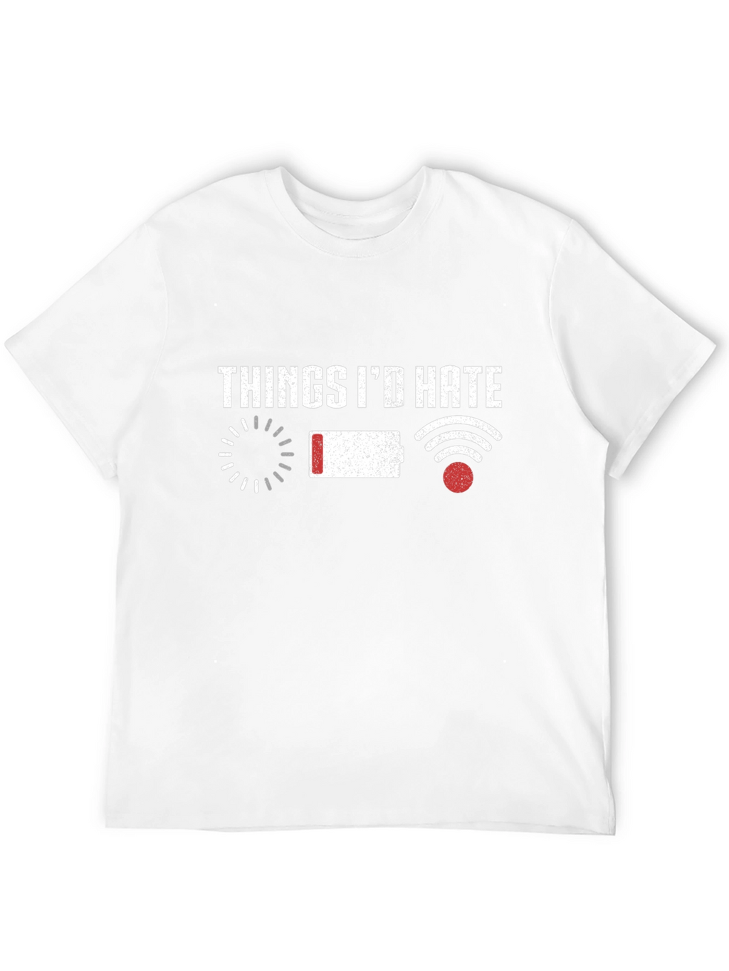 Things Id Hate T-Shirt Funny Tech Humor