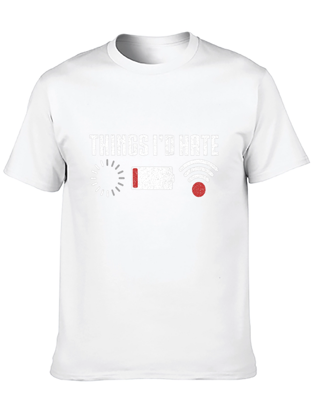 Things Id Hate T-Shirt Funny Tech Humor