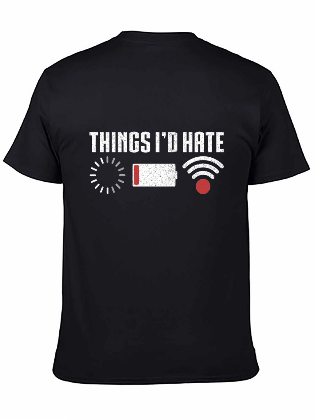Things Id Hate T-Shirt Funny Tech Humor