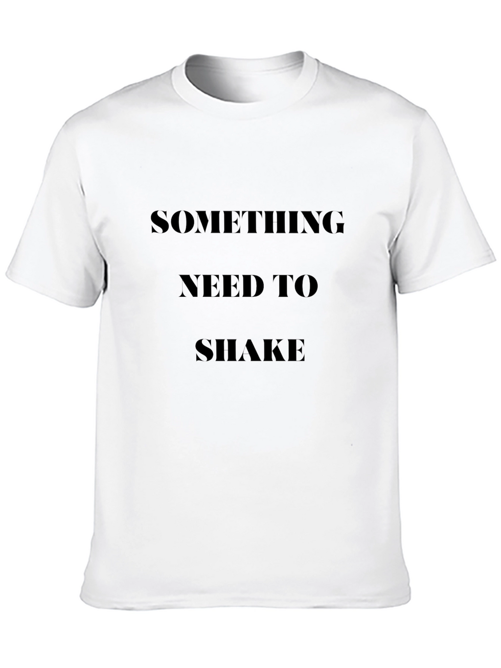 Statement Graphic T-Shirt: Something Need to Shake