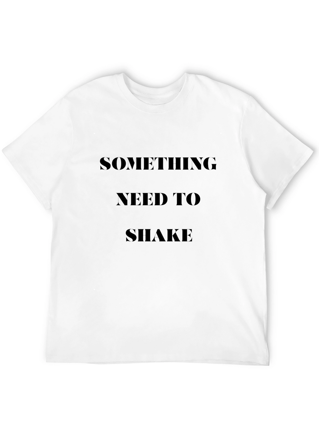 Statement Graphic T-Shirt: Something Need to Shake