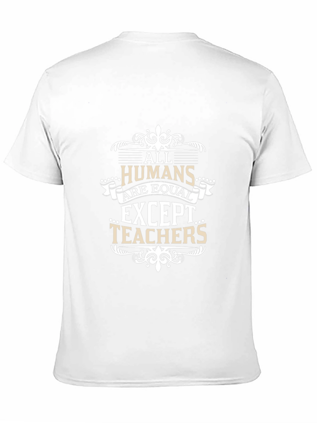 All Humans Are Equal Except Teachers T-Shirt