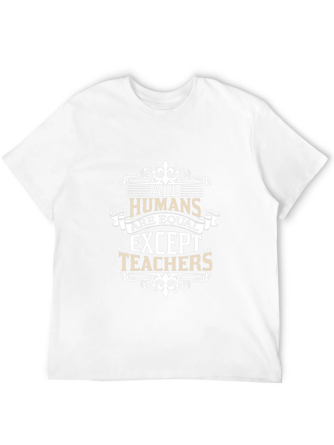All Humans Are Equal Except Teachers T-Shirt