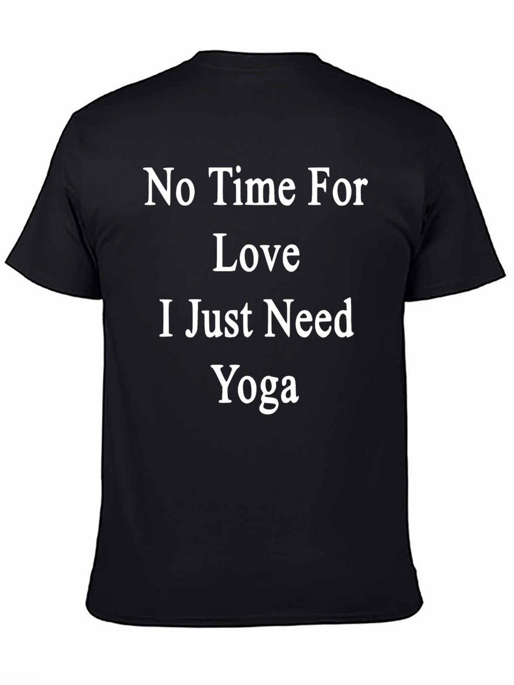 No Time For Love Just Need Yoga T-Shirt