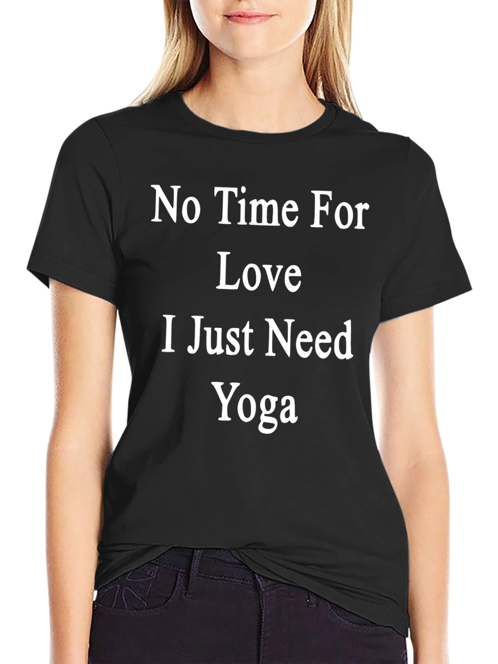 No Time For Love Just Need Yoga T-Shirt