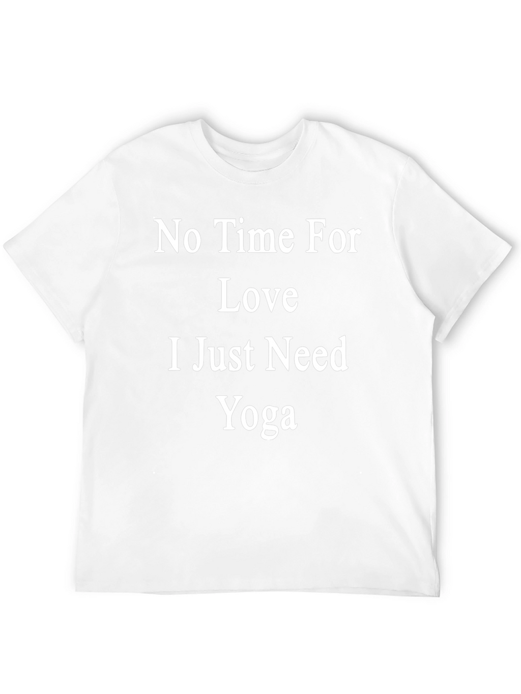 No Time For Love Just Need Yoga T-Shirt