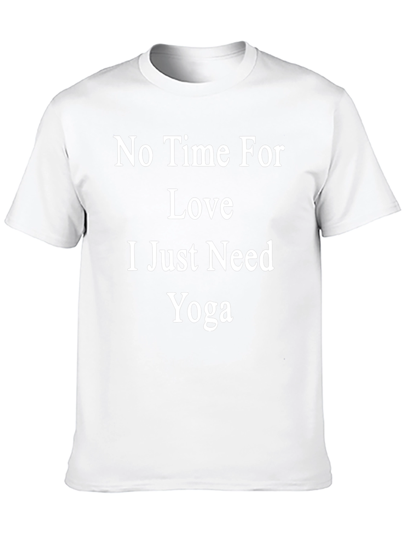 No Time For Love Just Need Yoga T-Shirt
