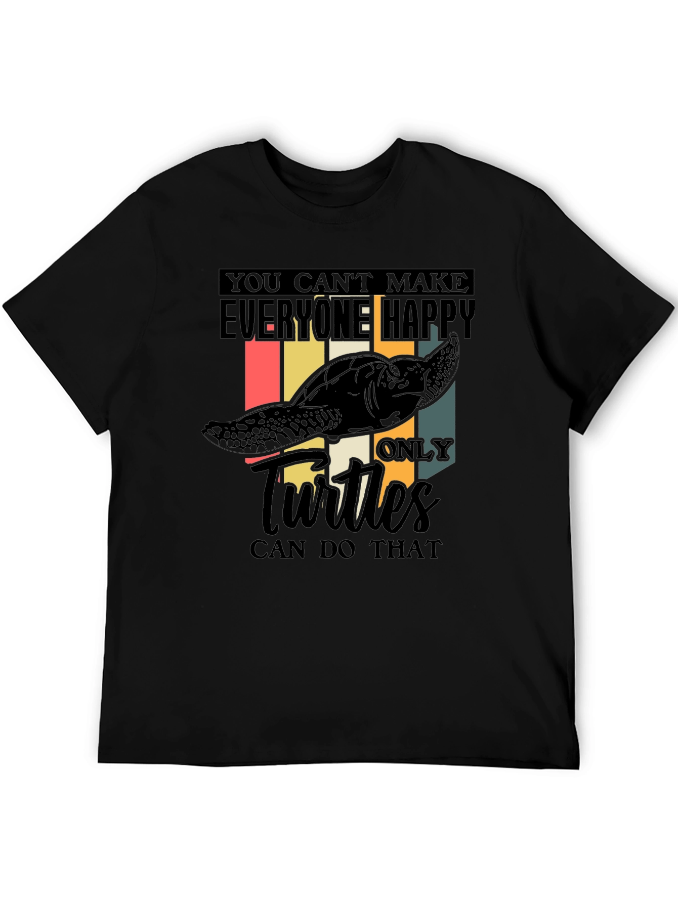 Funny Turtle T-Shirt: You Cant Make Everyone Happy!