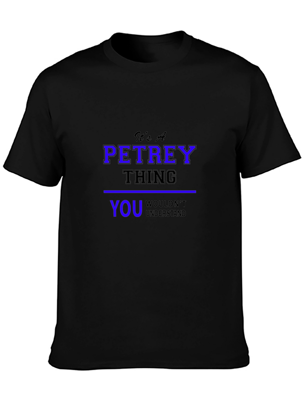 Its A Petrey Thing T-Shirt - Unisex Black Tee