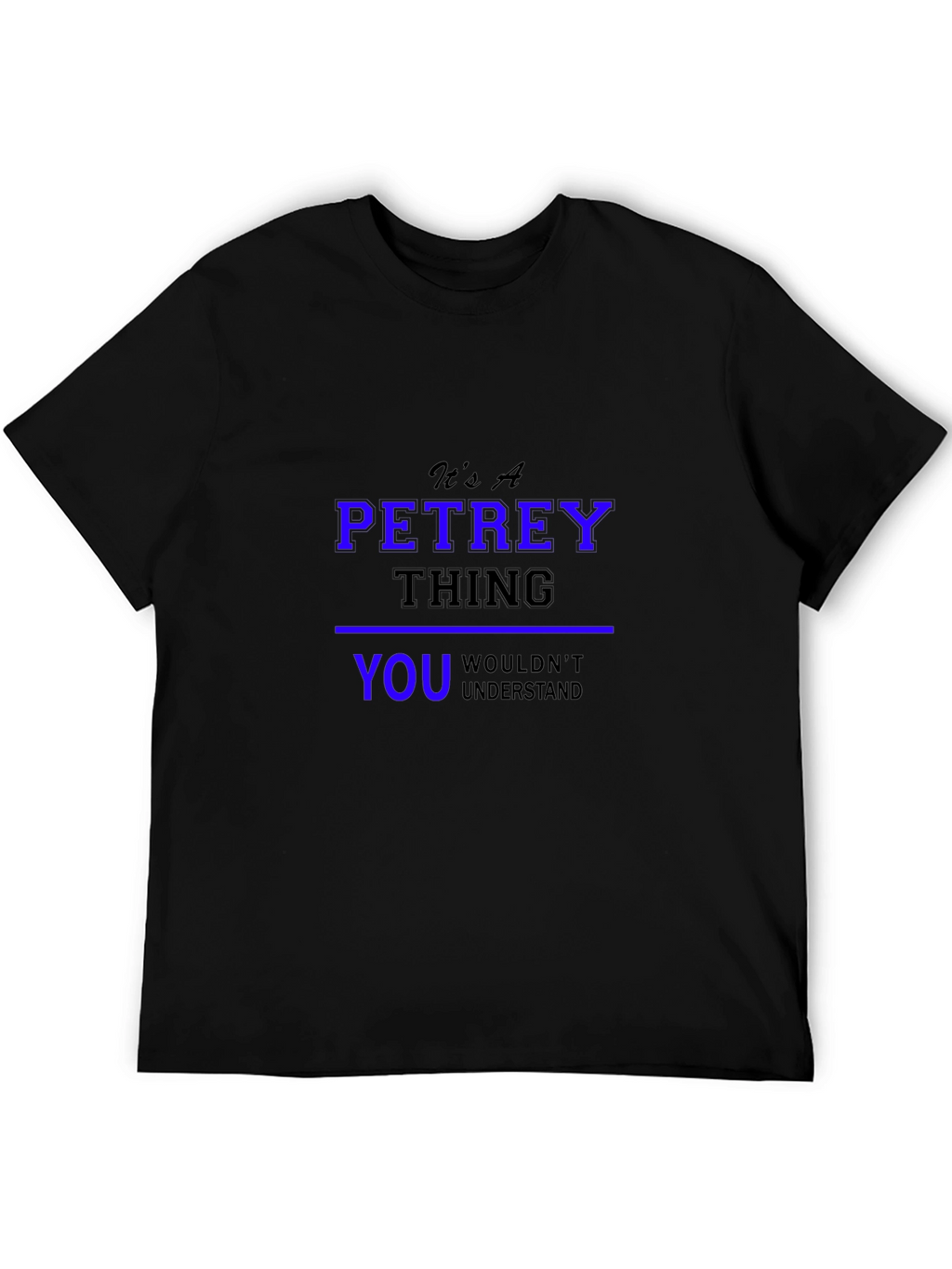 Its A Petrey Thing T-Shirt - Unisex Black Tee
