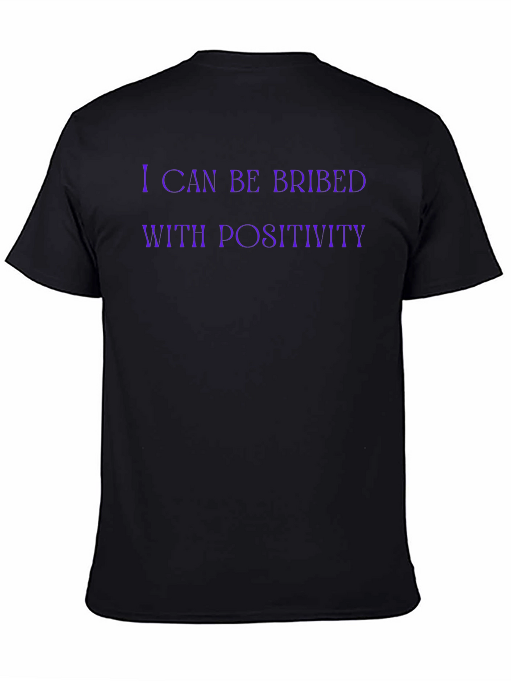 I Can Be Bribed With Positivity Funny Graphic T-Shirt