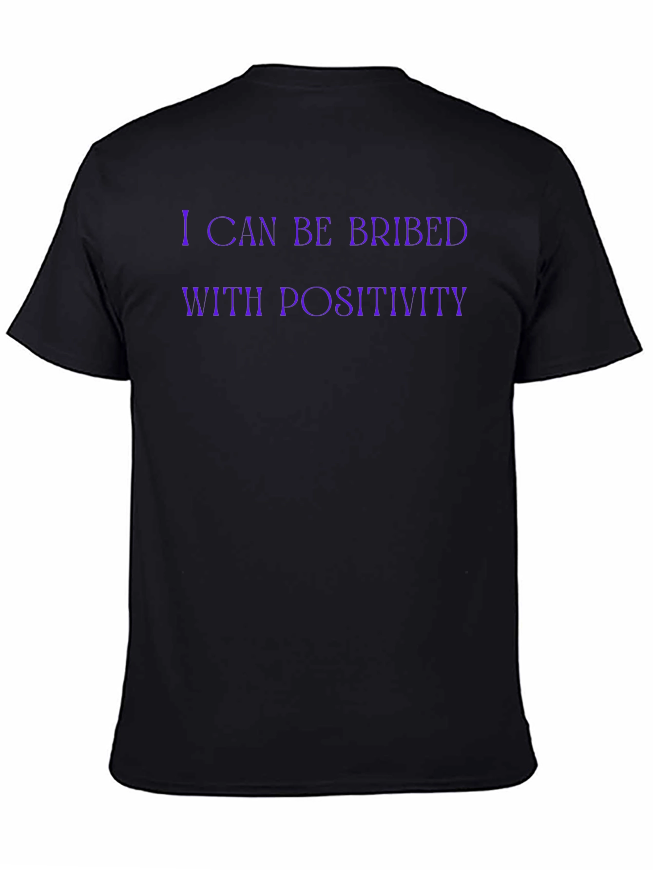 I Can Be Bribed With Positivity Funny Graphic T-Shirt