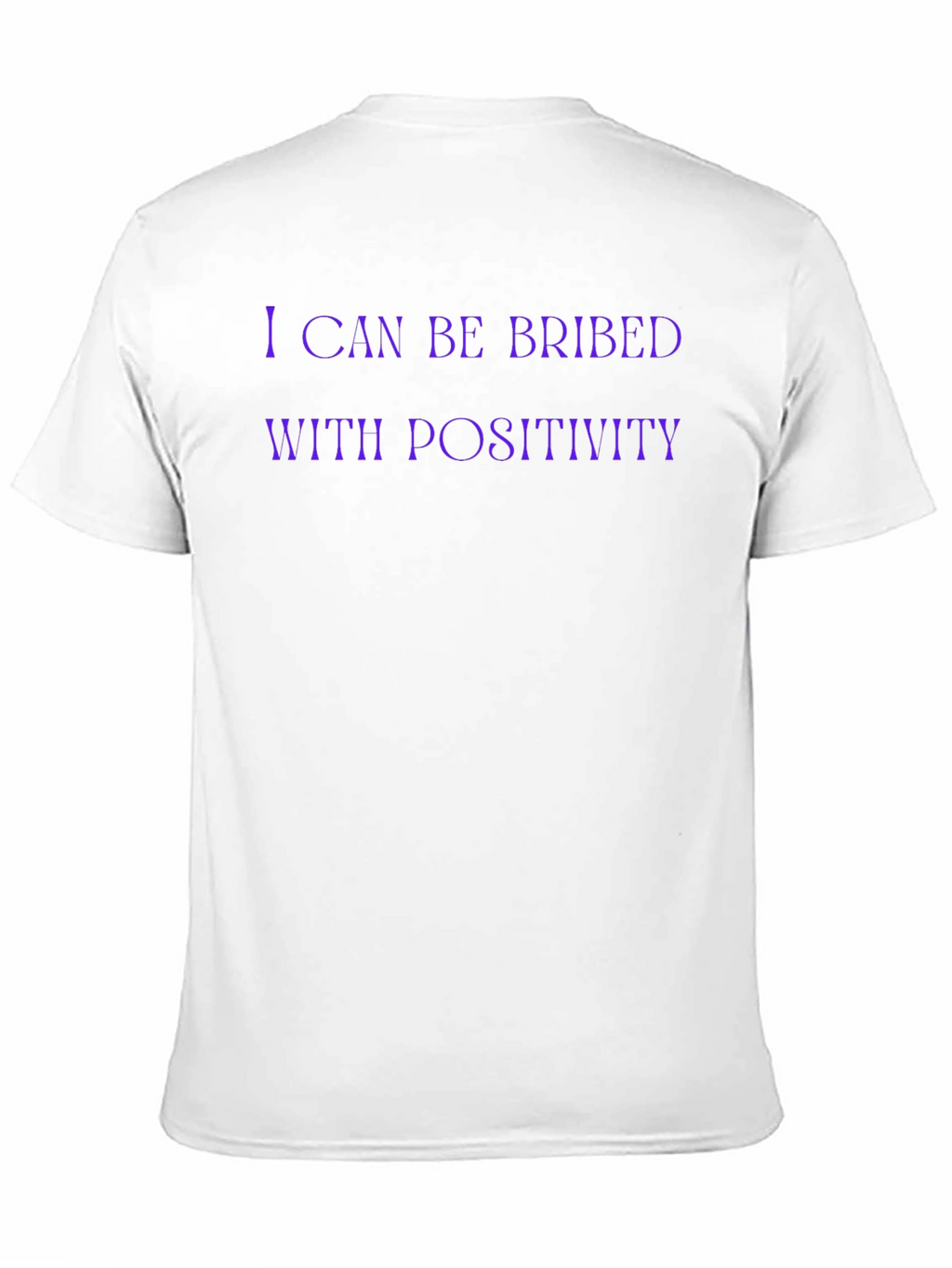 I Can Be Bribed With Positivity Funny Graphic T-Shirt