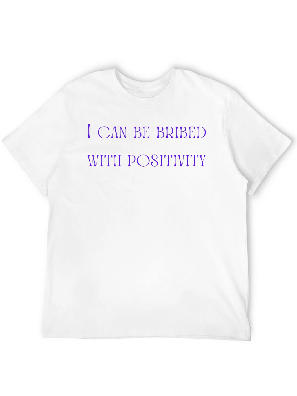 I Can Be Bribed With Positivity Funny Graphic T-Shirt