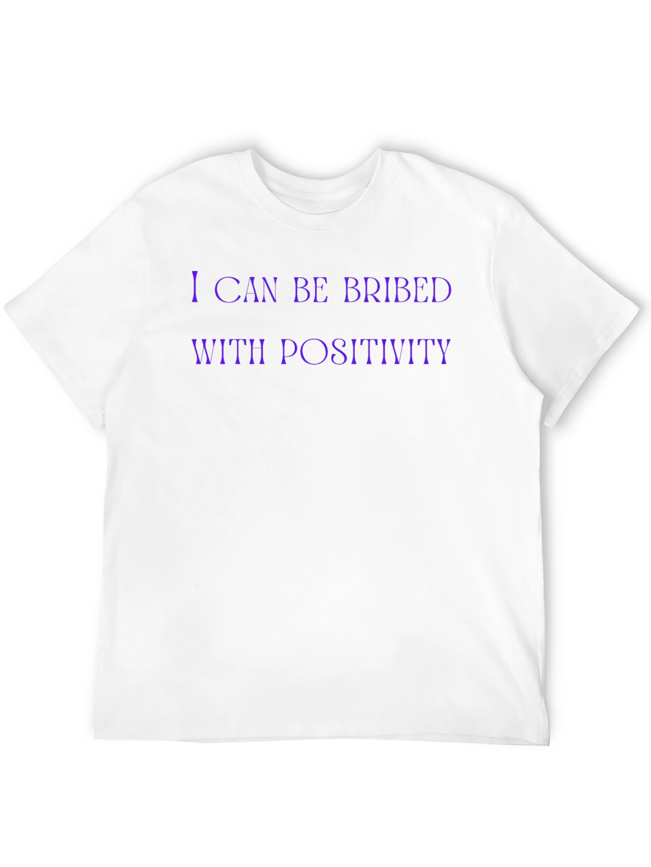 I Can Be Bribed With Positivity Funny Graphic T-Shirt