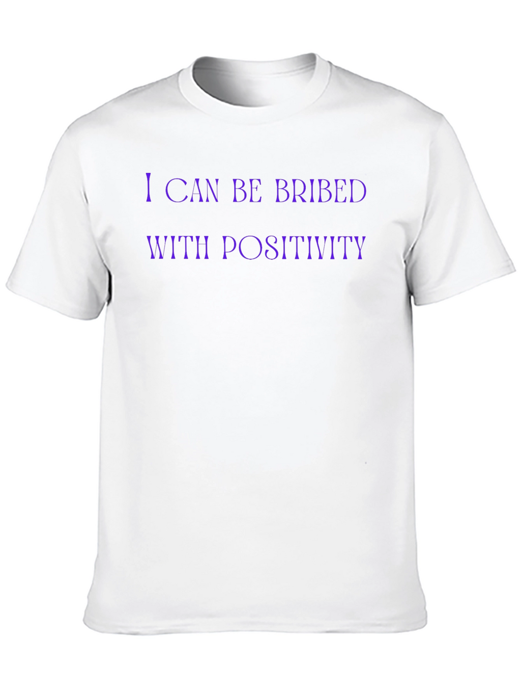 I Can Be Bribed With Positivity Funny Graphic T-Shirt