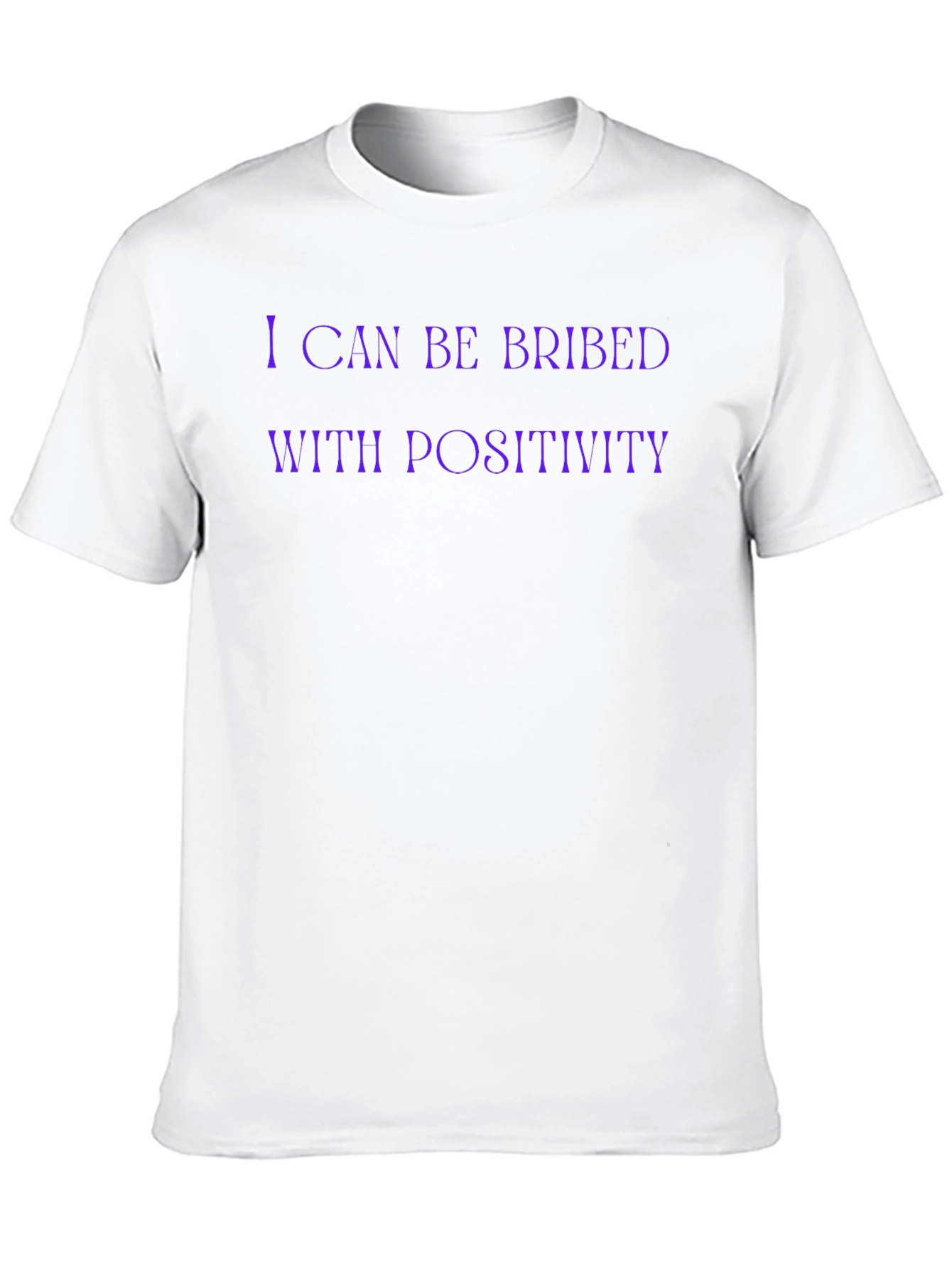 I Can Be Bribed With Positivity Funny Graphic T-Shirt