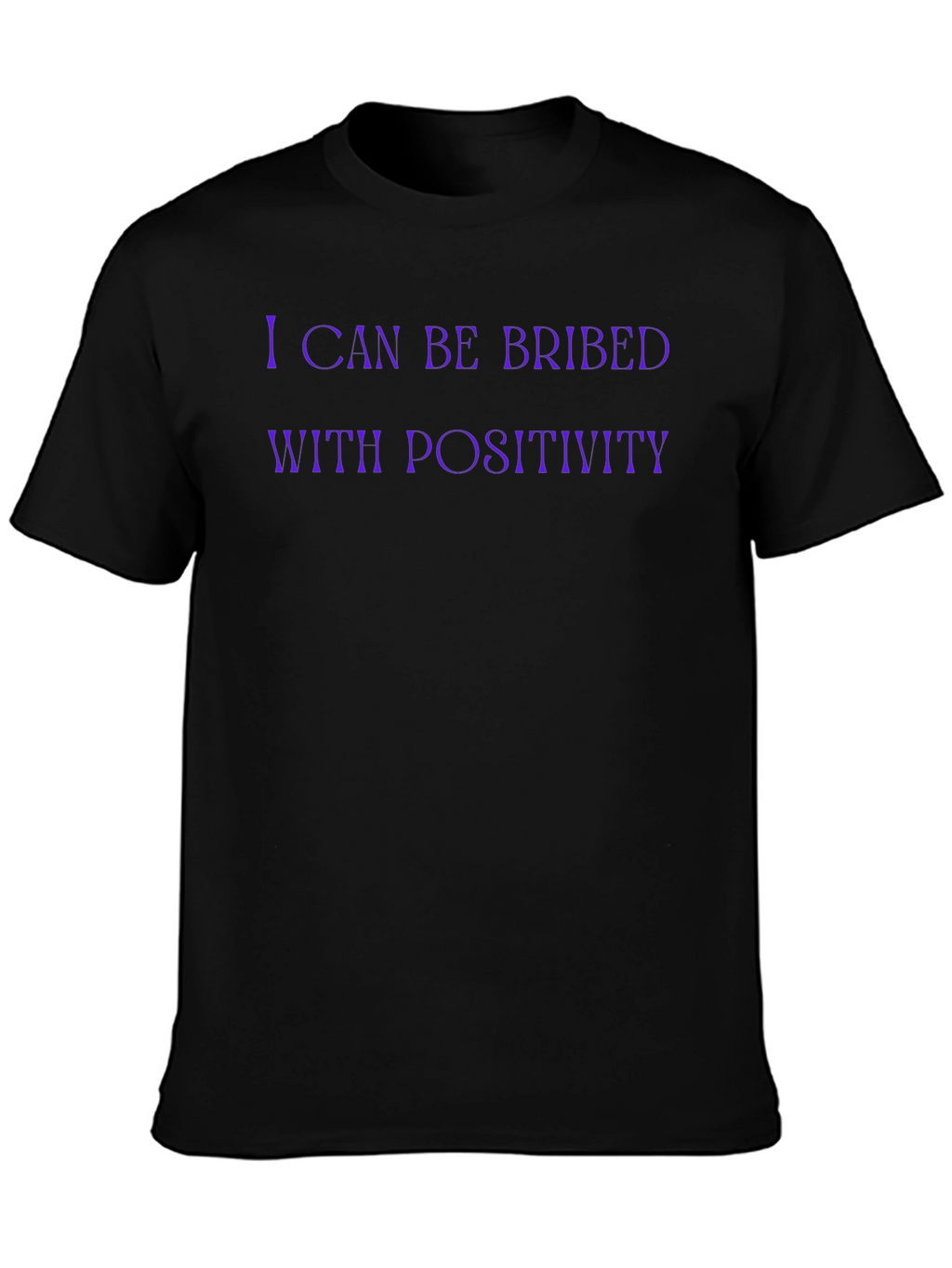 I Can Be Bribed With Positivity Funny Graphic T-Shirt