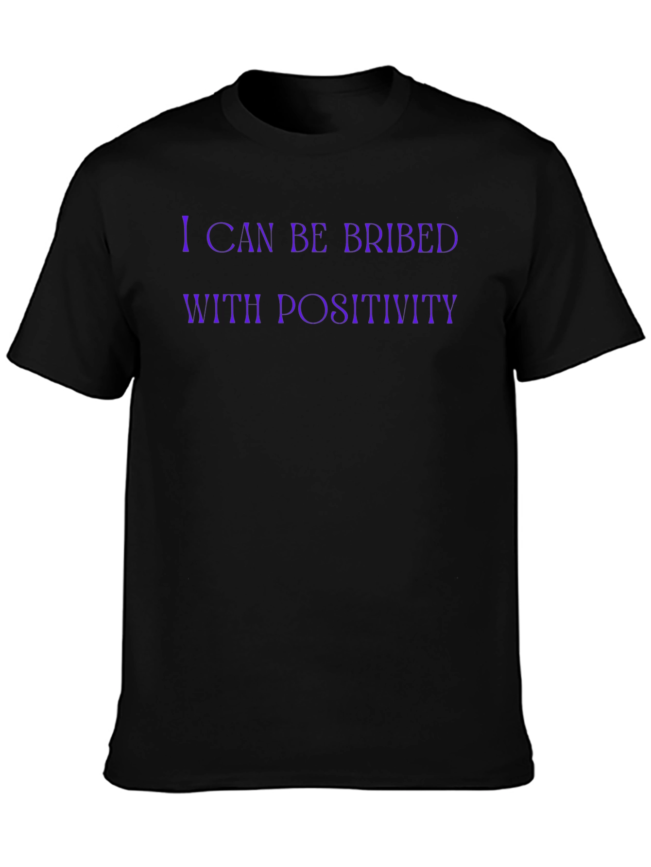I Can Be Bribed With Positivity Funny Graphic T-Shirt