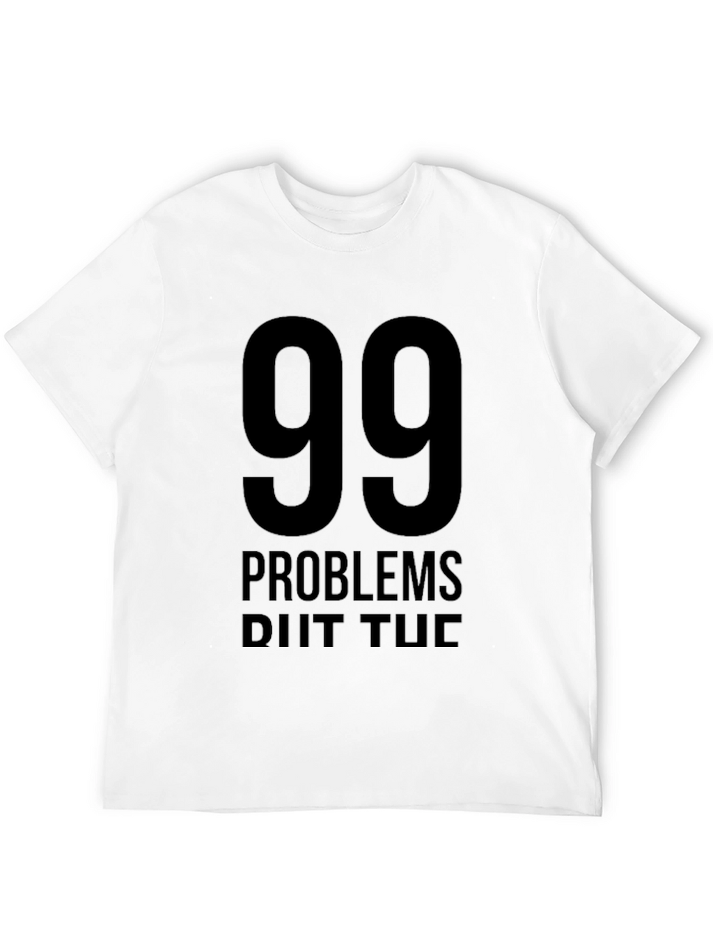 99 Problems T-Shirt - Black Graphic Tee