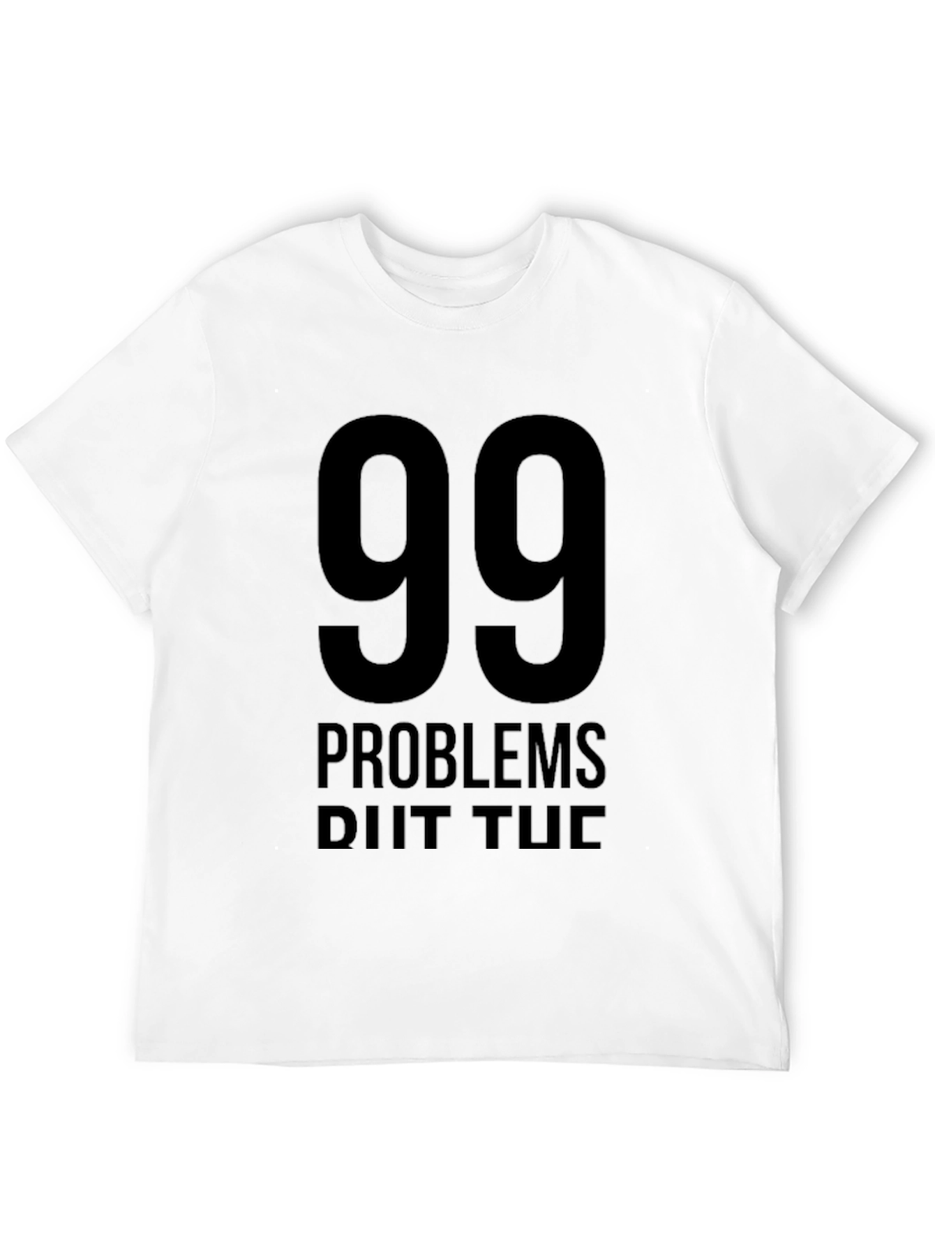 99 Problems T-Shirt - Black Graphic Tee