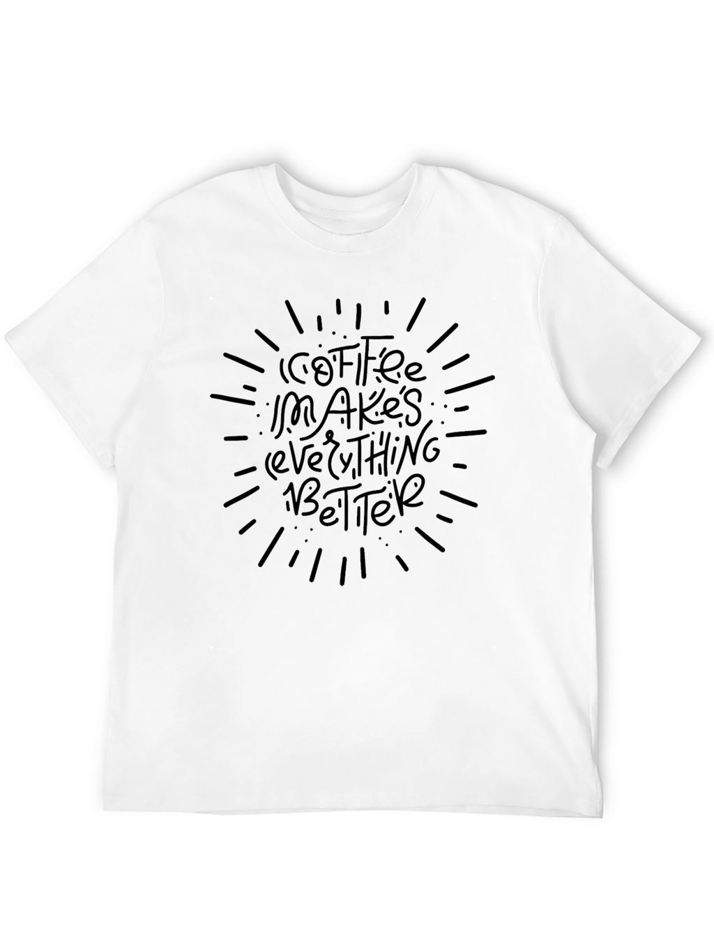 Coffee Makes Everything Better Graphic Tee
