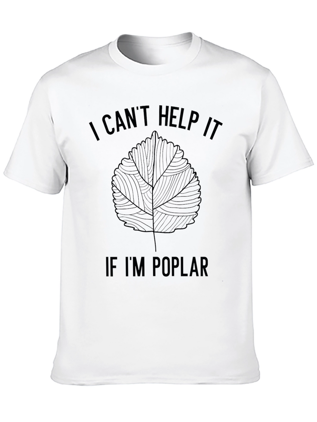 I Cant Help It If Im Poplar T-Shirt