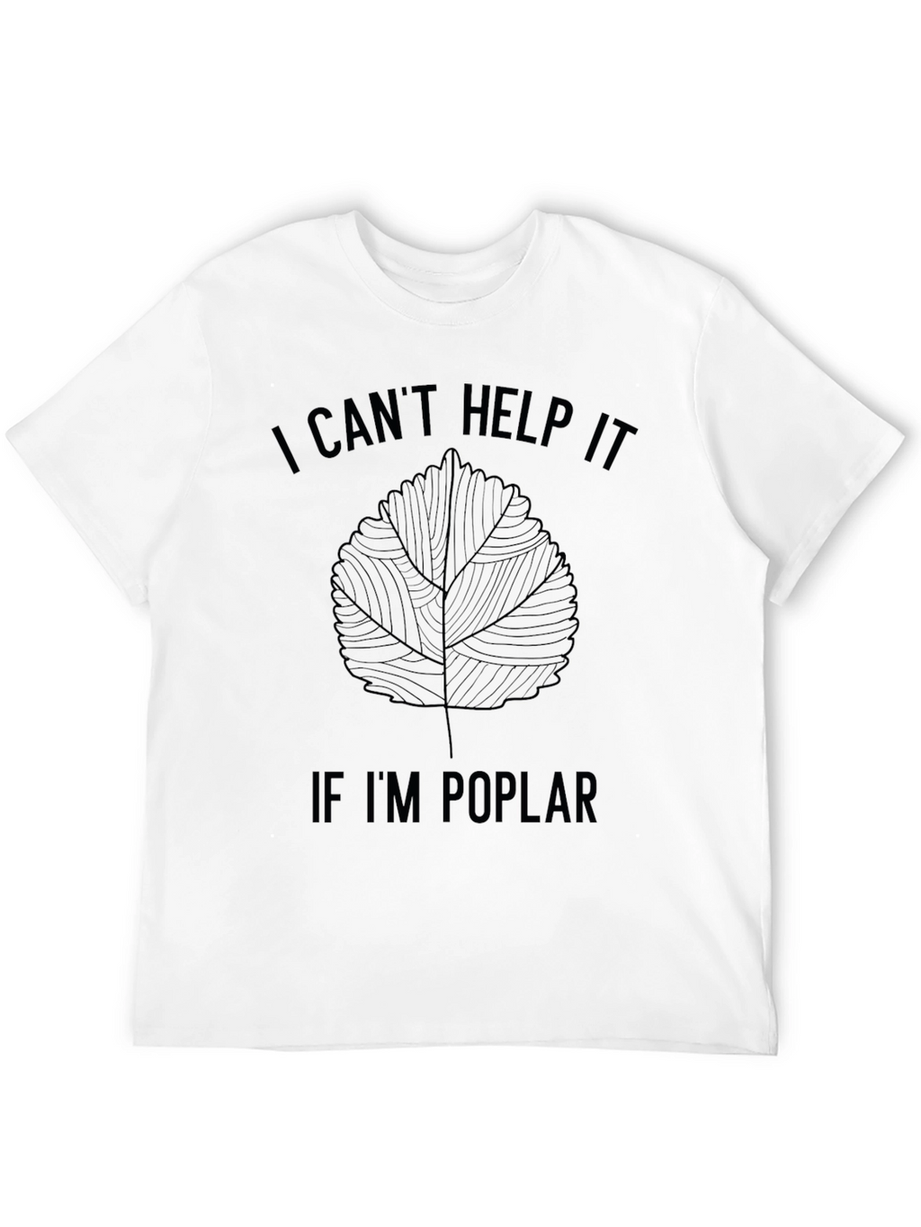 I Cant Help It If Im Poplar T-Shirt
