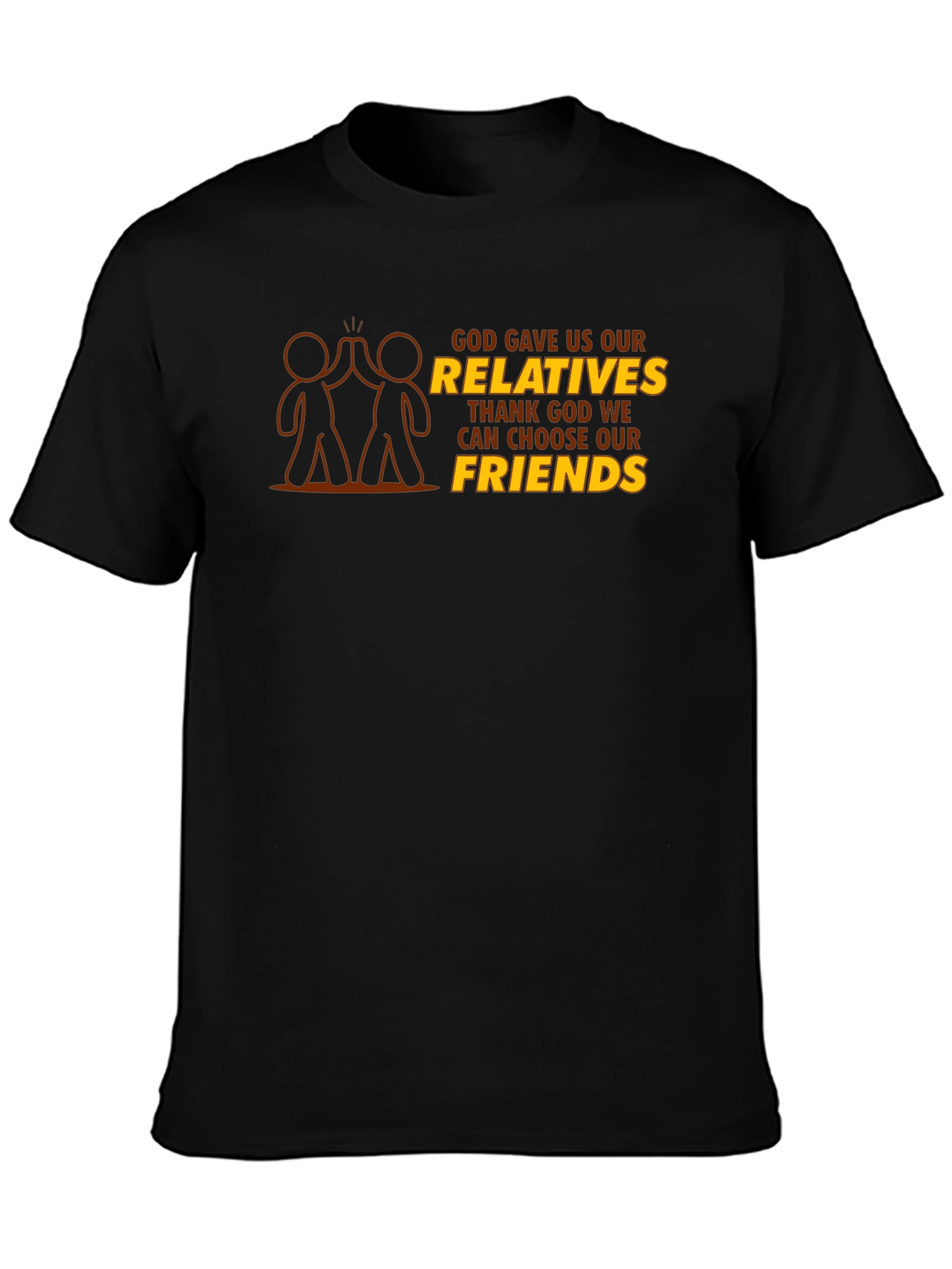 God Gave Us Relatives T-Shirt - Choose Friends