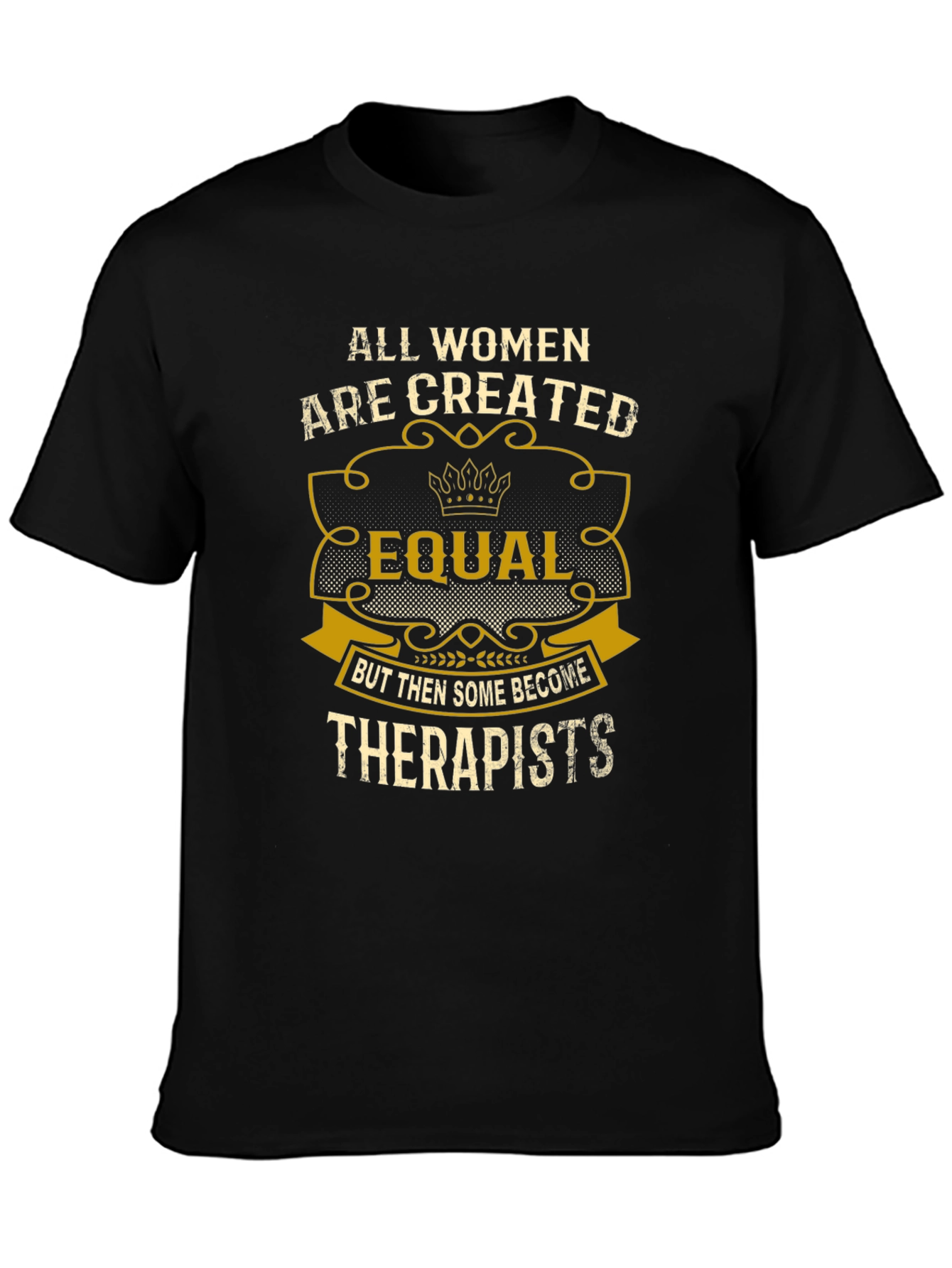 All Women are Created Equal Therapist T-Shirt