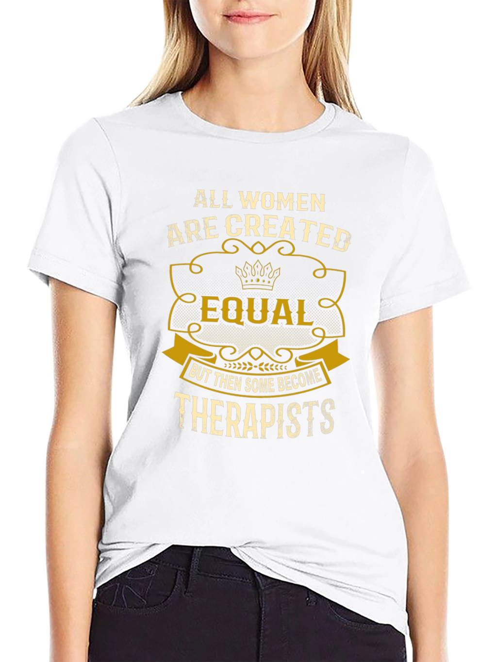 All Women are Created Equal Therapist T-Shirt