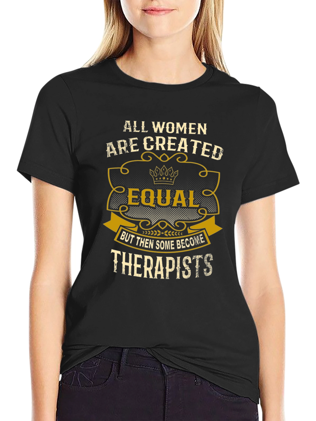 All Women are Created Equal Therapist T-Shirt