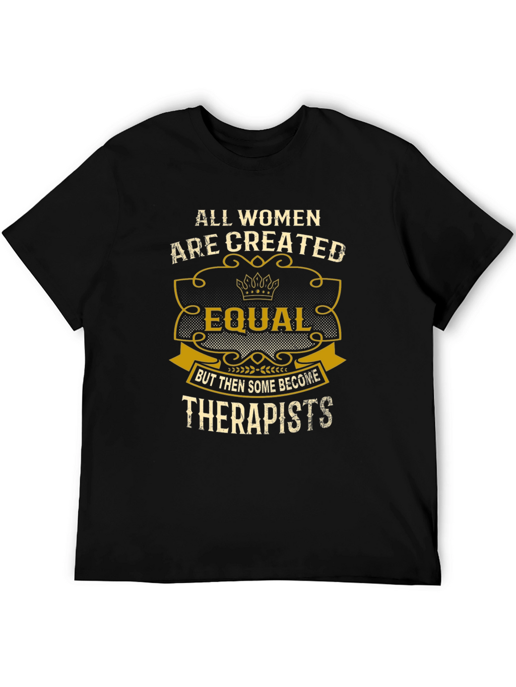 All Women are Created Equal Therapist T-Shirt