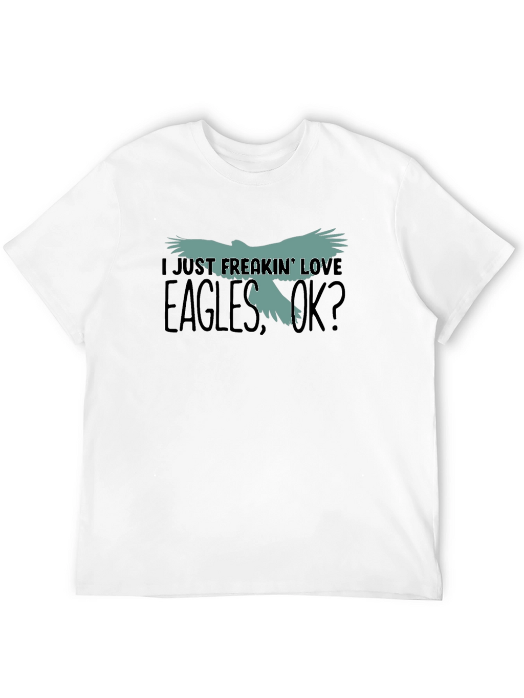 I Just Freakin Love Eagles T-Shirt