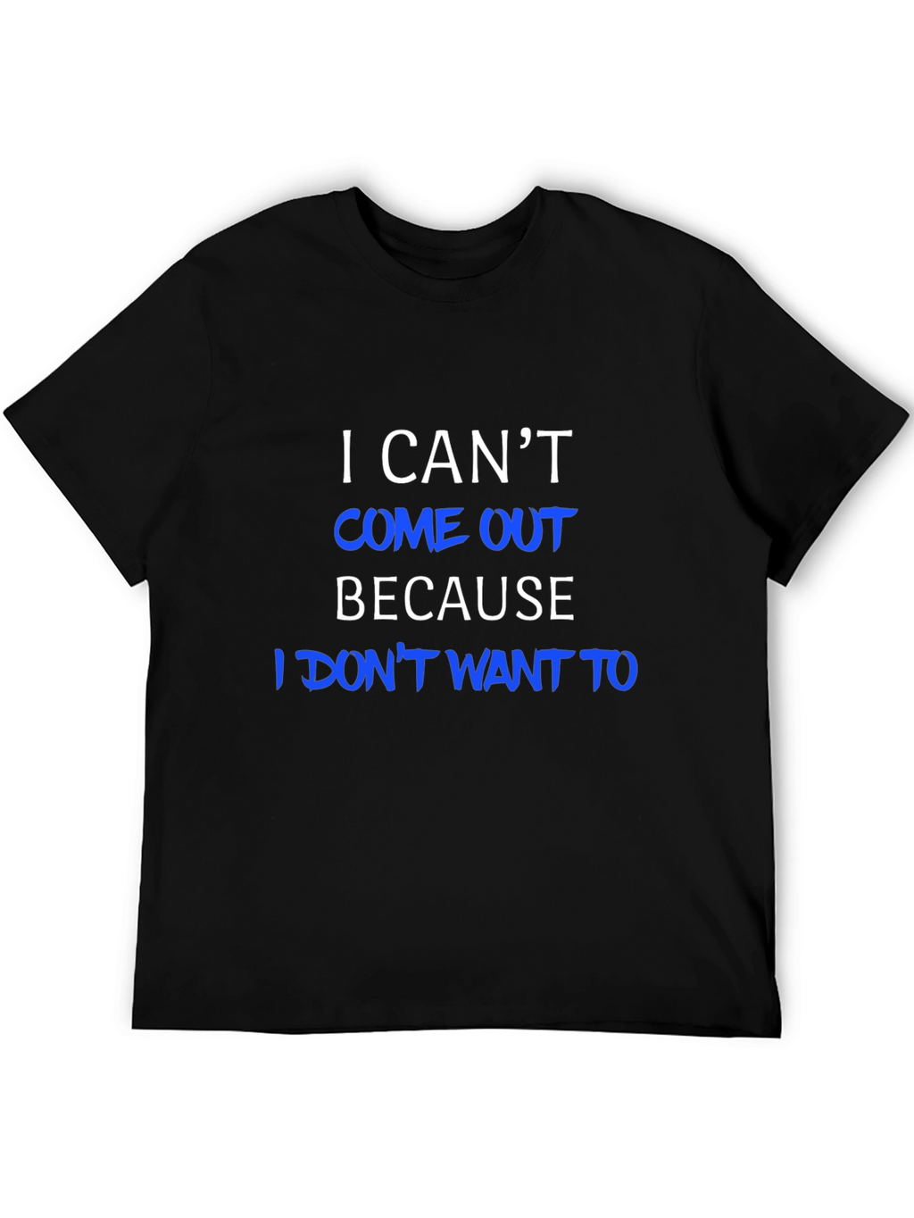 Funny I Cant Come Out Graphic Tee