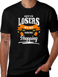 Get in Losers Were Going Shopping T-Shirt