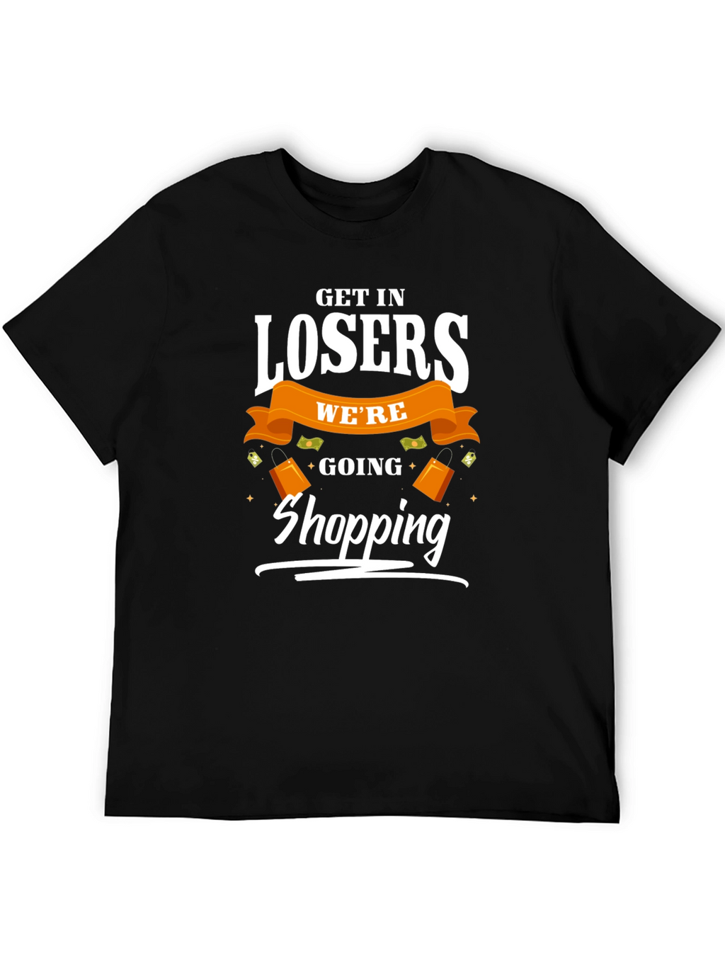 Get in Losers Were Going Shopping T-Shirt