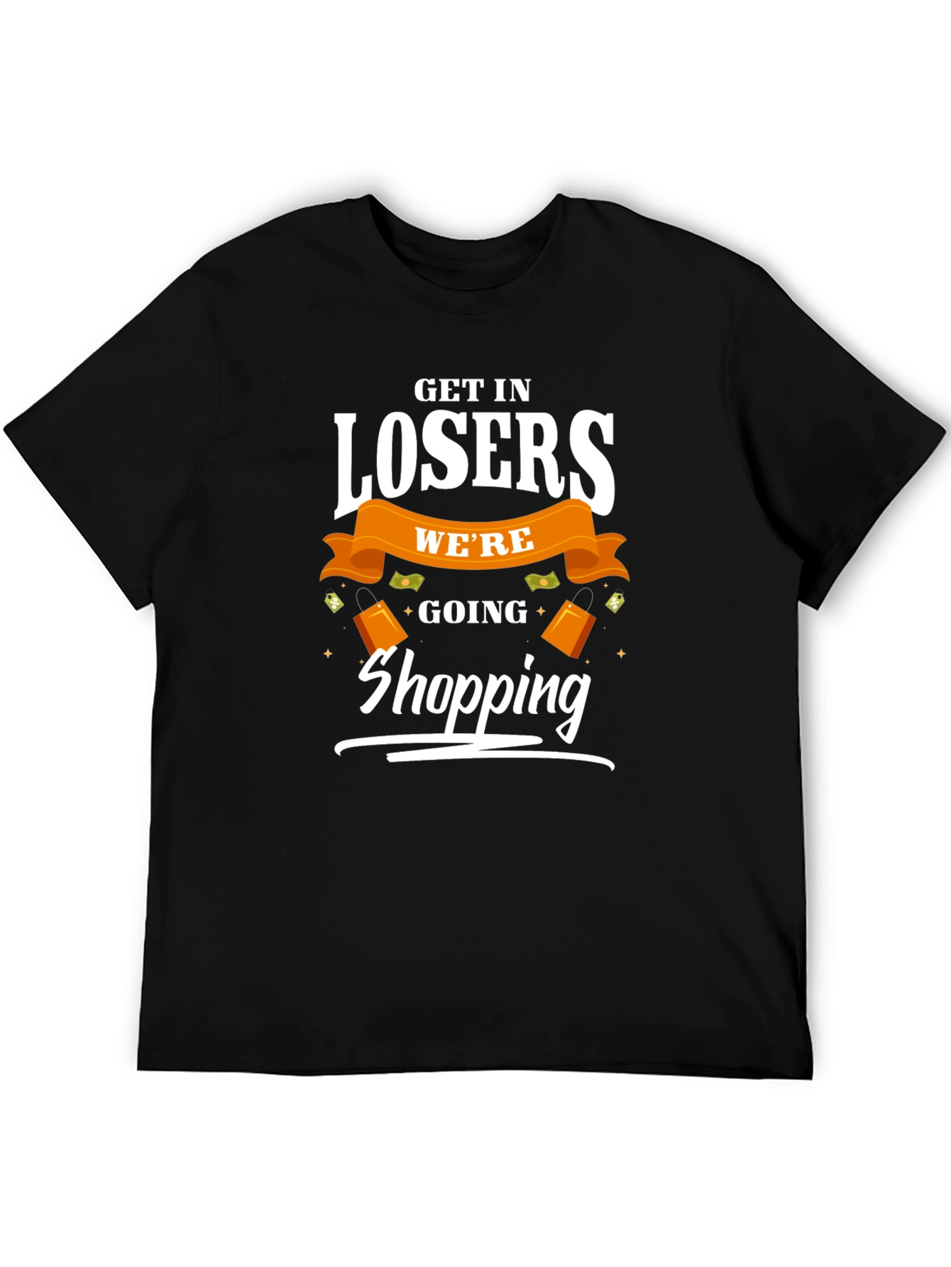 Get in Losers Were Going Shopping T-Shirt